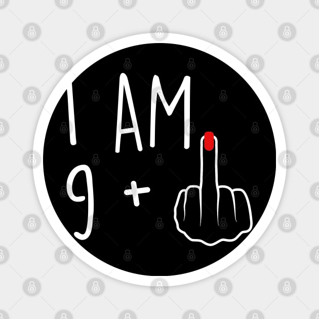 I Am 9 Plus 1 Middle Finger For A 10th Birthday For Women Magnet by Rene	Malitzki1a